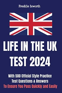 Life in the UK Test 2025: With 500 Official Style Practice Test Questions and Answers - To Ensure You Pass Quickly and Easily