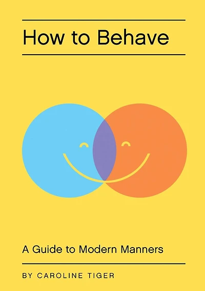 How to Behave: A Guide Modern Manners