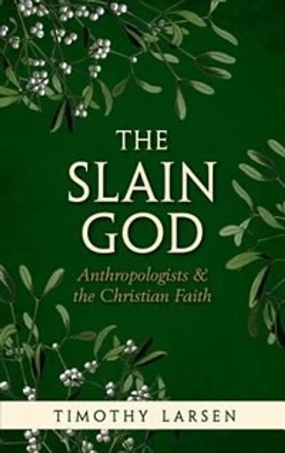 the Slain God: Anthropologists and Christian Faith