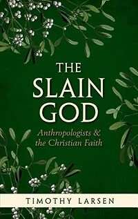 the Slain God: Anthropologists and Christian Faith