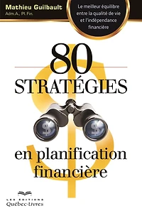 80 stratégies en planification financière: le meilleur équilibre entre la qualité de vie et l'indépendance financière