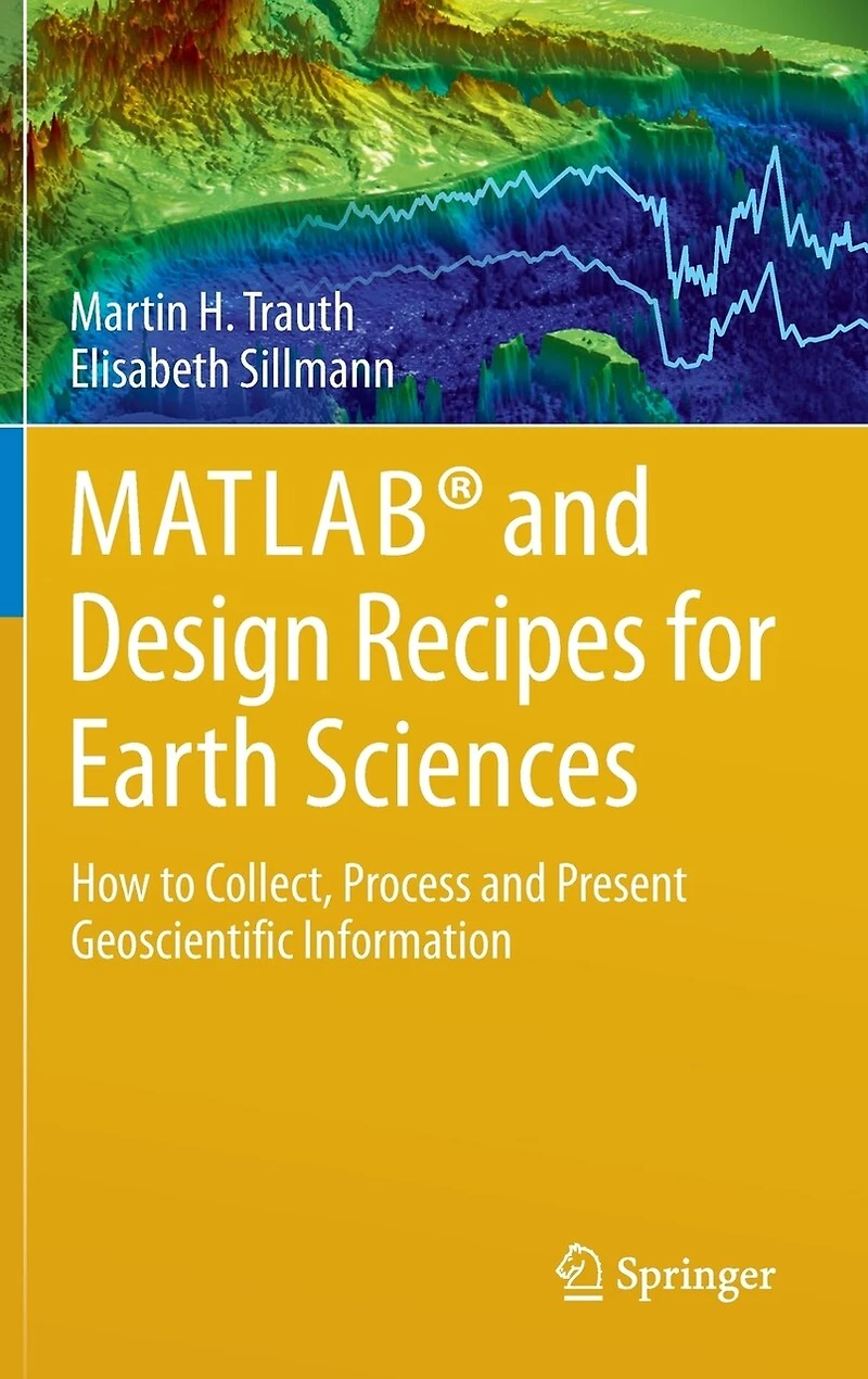 Collecting, Processing and Presenting Geoscientific Information: MATLAB Design Recipes for Earth Sciences