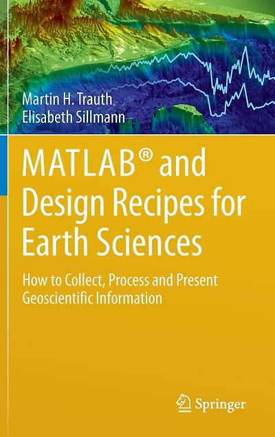 Collecting, Processing and Presenting Geoscientific Information: MATLAB Design Recipes for Earth Sciences