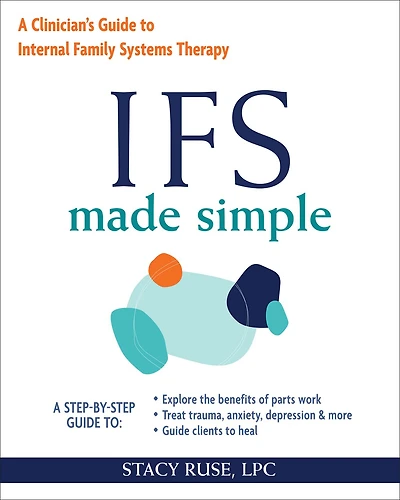 IFS Made Simple: A Clinician's Guide to Internal Family Systems Therapy