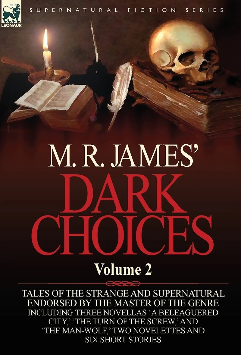 M. R. James' Dark Choices: Volume 2-A Selection of Fine Tales the Strange and Supernatural Endorsed by Master Genre; Including Thre