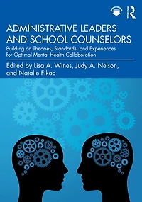 Administrative Leaders and School Counselors: Building on Theories, Standards, Experiences for Optimal Mental Health Collaboration