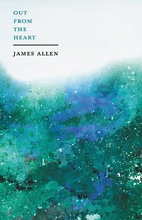 Out from The Heart: With an Essay on Dignity of Self-Reliance By William George Jordan