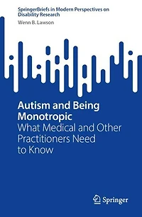 Autism and Being Monotropic: What Medical Other Practitioners Need to Know