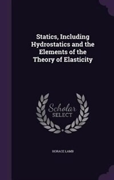 Statics, Including Hydrostatics and the Elements of Theory Elasticity (Classic Reprint)