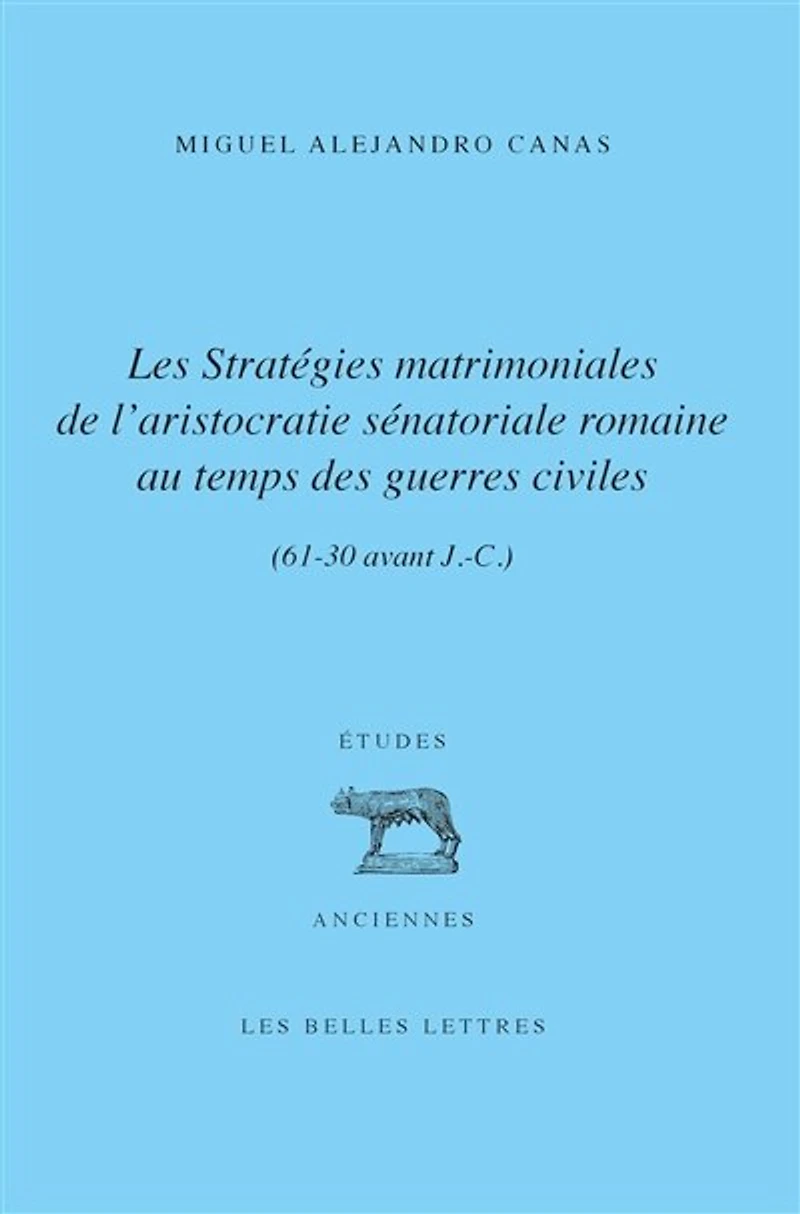 Les stratégies matrimoniales de l'aristocratie sénatoriale romaine au temps des guerres civiles (61-30 av. J.-C.)