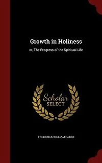 Growth in Holiness: or, The Progress of the Spiritual Life