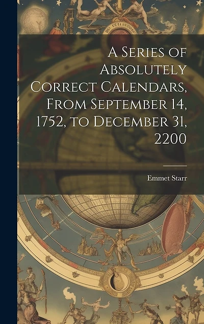 A Series of Absolutely Correct Calendars, From September 14, 1752, to December 31