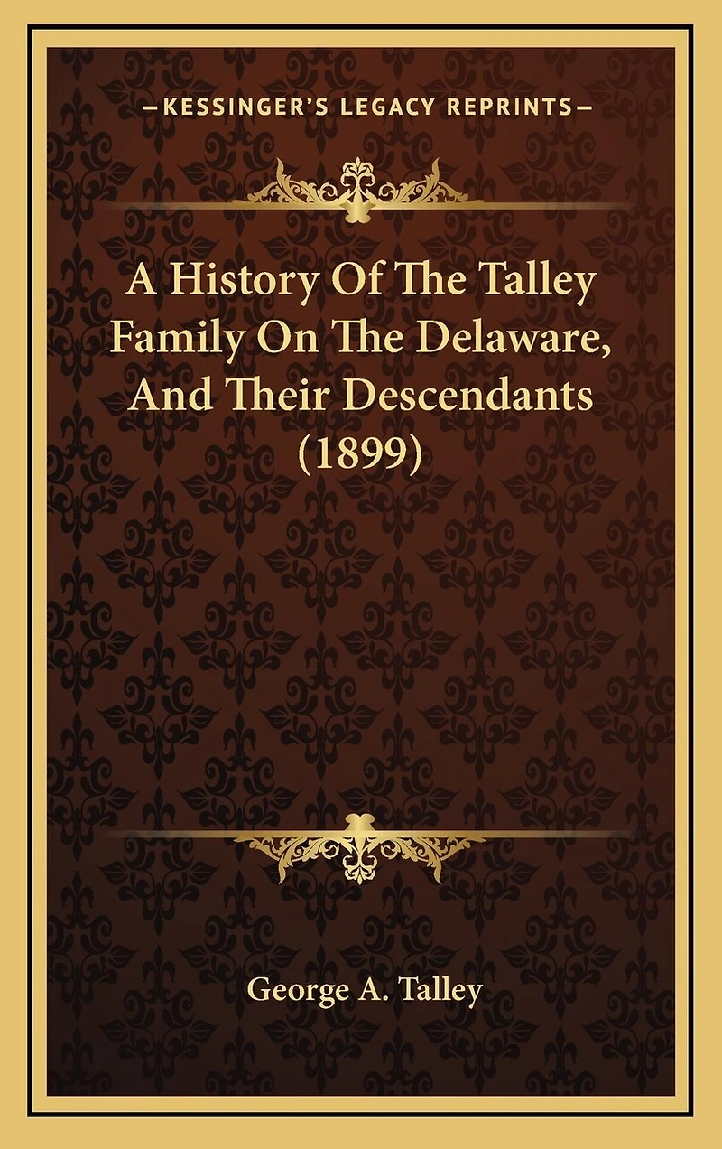 A History Of The Talley Family On The Delaware, And Their Descendants (1899)