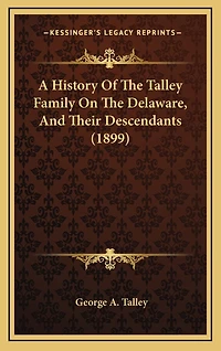 A History Of The Talley Family On The Delaware, And Their Descendants (1899)