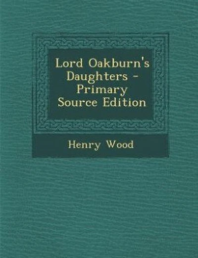 Lord Oakburn's Daughters - Primary Source Edition
