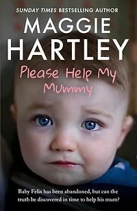 Please help My Mummy: Baby Felix has been abandoned, but can the truth be discovered time to his mum?