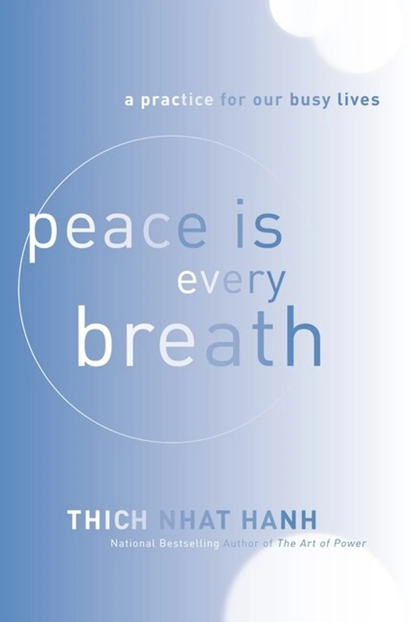 Peace Is Every Breath: A Practice For Our Busy Lives