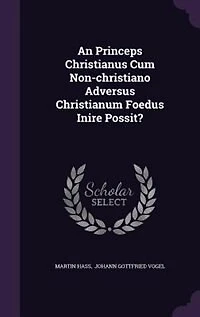 An Princeps Christianus Cum Non-christiano Adversus Christianum Foedus Inire Possit?