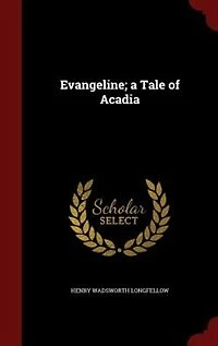 Evangeline, a Tale of Acadia