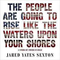 the People Are Going to Rise Like Waters Upon Your Shore: A Story of American Rage