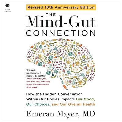 the Mind-Gut Connection (10th Anniversary Edition): How Hidden Conversation Within Our Bodies Impacts Mood, Choices, and Overall Health