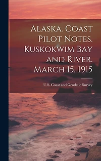 Alaska. Coast Pilot Notes. Kuskokwim Bay and River. March 15