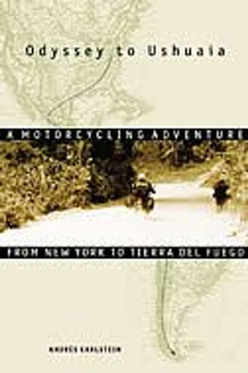 Odyssey to Ushuaia: A Motorcycling Adventure from New York Tierra del Fuego