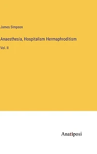 Anaesthesia, Hospitalism Hermaphroditism: Vol. II