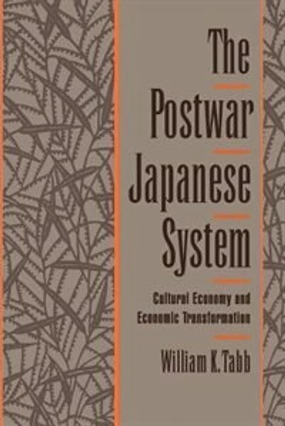 The Postwar Japanese System: Cultural Economy and Economic Transformation