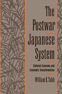 The Postwar Japanese System: Cultural Economy and Economic Transformation