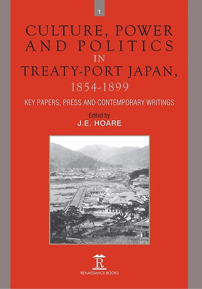 Culture, Power and Politics Treaty-Port Japan, 1854-1899: Key Papers, Press Contemporary writings