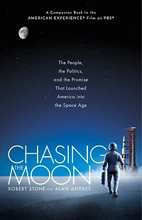 Chasing the Moon: People, Politics, and Promise That Launched America into Space Age
