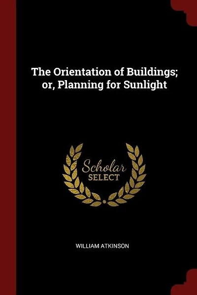 The Orientation of Buildings; or, Planning for Sunlight