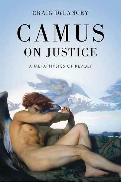 Camus on Justice: A Metaphysics of Revolt