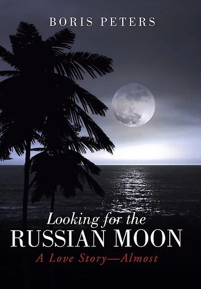 Looking for the Russian Moon: A Love Story-Almost