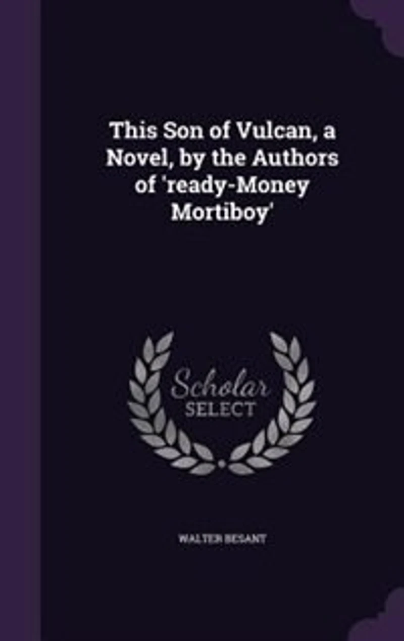 This Son of Vulcan, a Novel, by the Authors of 'ready-Money Mortiboy'