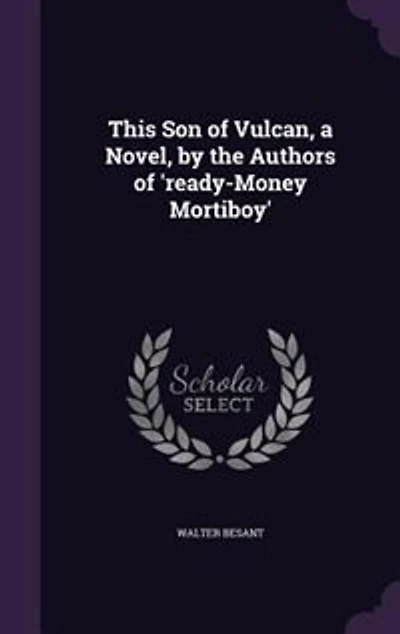This Son of Vulcan, a Novel, by the Authors of 'ready-Money Mortiboy'