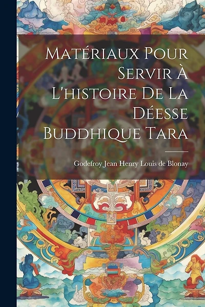 Matériaux pour servir à l'histoire de la déesse buddhique Tara