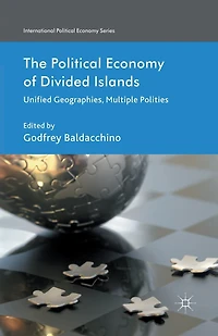 The Political Economy of Divided Islands: Unified Geographies, Multiple Polities