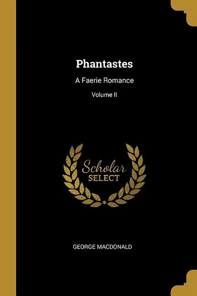 Phantastes: A Faerie Romance; Volume II