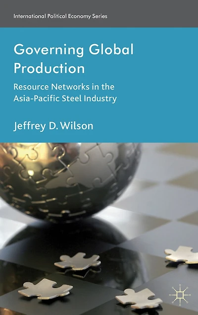 Governing Global Production: Resource Networks the Asia-Pacific Steel Industry