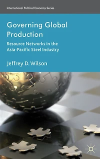 Governing Global Production: Resource Networks the Asia-Pacific Steel Industry