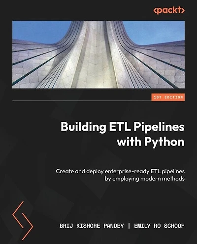 Building ETL Pipelines with Python: Create and deploy enterprise-ready ETL pipelines by employing modern methods