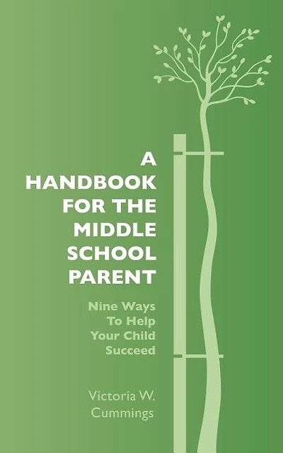 A Handbook for the Middle School Parent: Nine ways to Help Your child Succeed