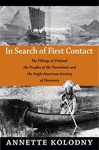 Search of First Contact: the Vikings Vinland, Peoples Dawnland, and Anglo-American Anxiety Discovery