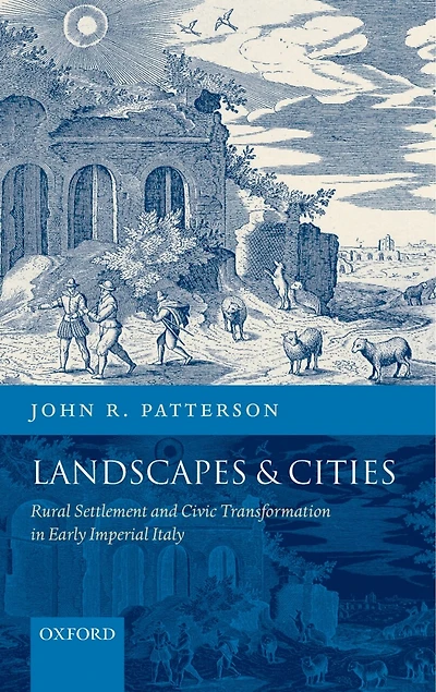 Landscapes And Cities: Rural Settlement and Civic Transformation in Early Imperial Italy