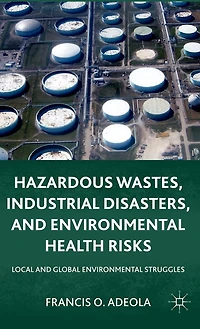 Hazardous Wastes, Industrial Disasters, And Environmental Health Risks: Local Global Struggles