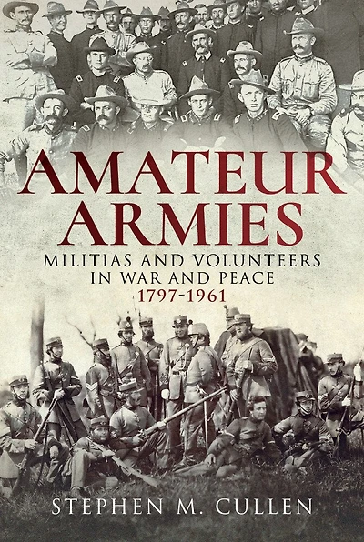 Amateur Armies: Militias and Volunteers War Peace, 1797–1961