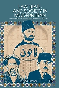 Law, State, and Society Modern Iran: Constitutionalism, Autocracy, Legal Reform, 1906-1941