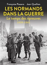 Les Normands dans la guerre: le temps des épreuves, 1939-1945